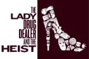 The Lady Drug Dealer and the Heist