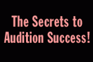 The Secrets to Audition Success!