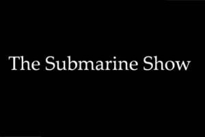 The Submarine Show