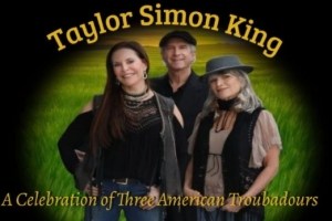 The Taylor Simon King Show: A Celebration of Three America Troubadours