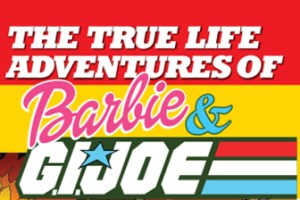 The True Life Adventures of Barbie and G.I. Joe