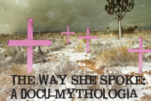 The Way She Spoke: A Docu-mythologia