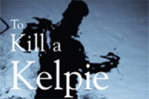 To Kill A Kelpie