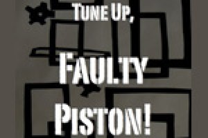 Tune Up, Faulty Piston!