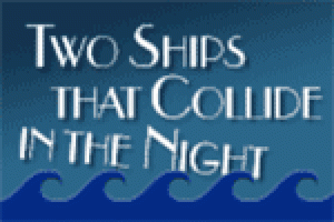 Two Ships that Collide in the Night