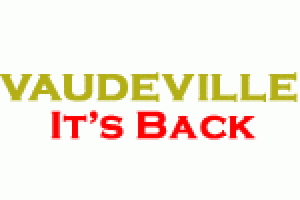 Vaudeville, It’s Back!