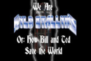 We Are Wyld Stallyns or: How Bill and Ted Save the World