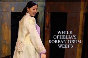 While Ophelia’s Korean Drum Weeps