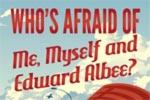 Who’s Afraid of Me, Myself, and Edward Albee?