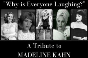 Why is Everyone Laughing? – A Tribute to Madeline Kahn