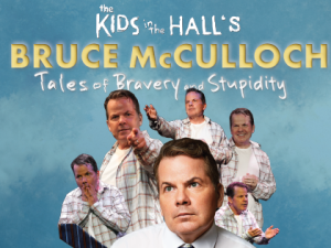 BRUCE MCCULLOCH Tales of Bravery and Stupidity