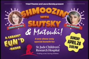 SHMOOZIN’ WITH SLUTSKY & MATSUKI: A Benefit for St. Jude Children’s Research Hospital