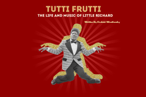 Tutti Frutti: The Life and Music of Little Richard (A New Musical)