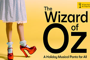 The Wizard of Oz: A Holiday Musical Panto for All