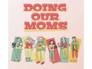 Doing Our Moms