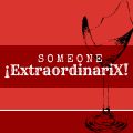 Someone ExtraordinariX!