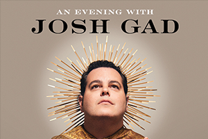 AN EVENING WITH JOSH GAD