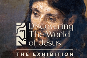 Discovering the World of Jesus: The Exhibition