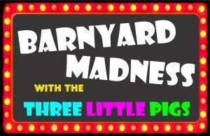 Barnyard Madness With the Three Little Pigs